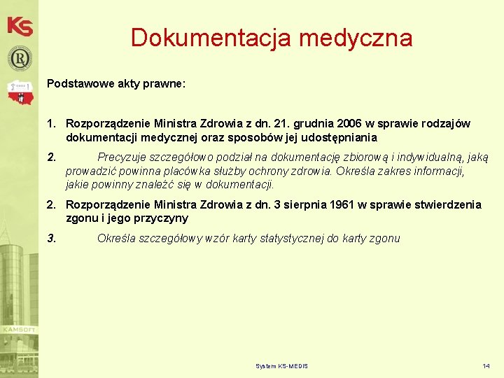 Dokumentacja medyczna Podstawowe akty prawne: 1. Rozporządzenie Ministra Zdrowia z dn. 21. grudnia 2006