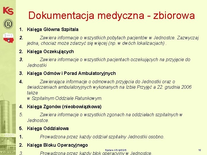 Dokumentacja medyczna - zbiorowa 1. Księga Główna Szpitala 2. Zawiera informacje o wszystkich pobytach