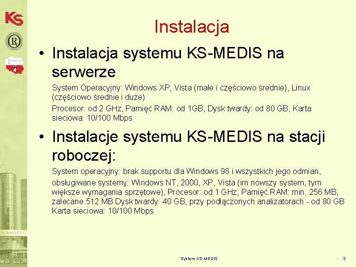 Instalacja • Instalacja systemu KS-MEDIS na serwerze System Operacyjny: Windows XP, Vista (małe i