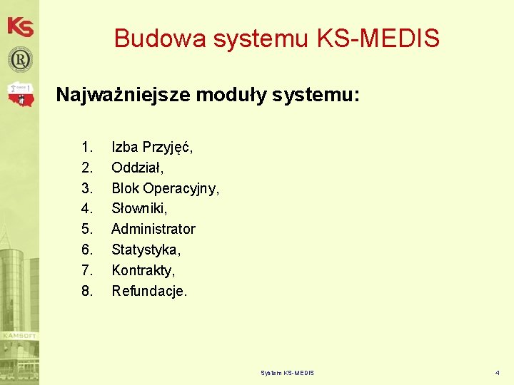 Budowa systemu KS-MEDIS Najważniejsze moduły systemu: 1. 2. 3. 4. 5. 6. 7. 8.