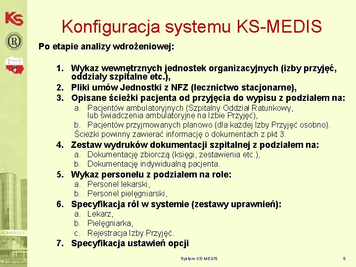 Konfiguracja systemu KS-MEDIS Po etapie analizy wdrożeniowej: 1. Wykaz wewnętrznych jednostek organizacyjnych (izby przyjęć,