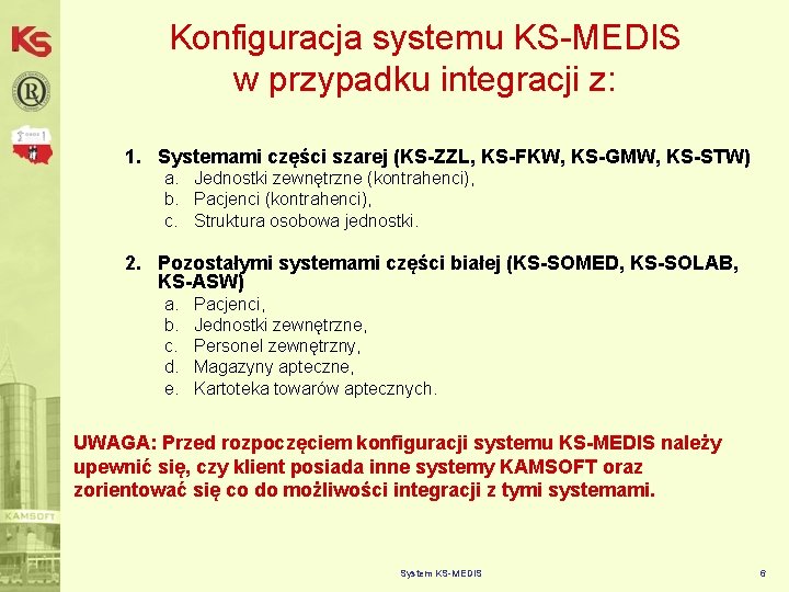 Konfiguracja systemu KS-MEDIS w przypadku integracji z: 1. Systemami części szarej (KS-ZZL, KS-FKW, KS-GMW,