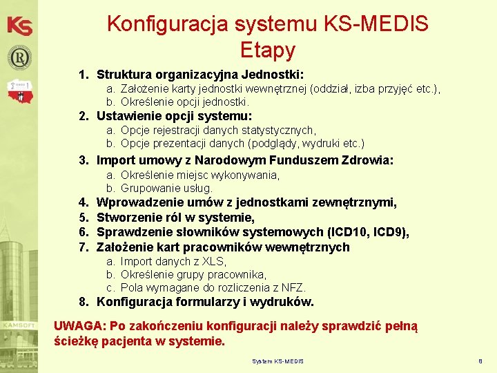 Konfiguracja systemu KS-MEDIS Etapy 1. Struktura organizacyjna Jednostki: a. Założenie karty jednostki wewnętrznej (oddział,