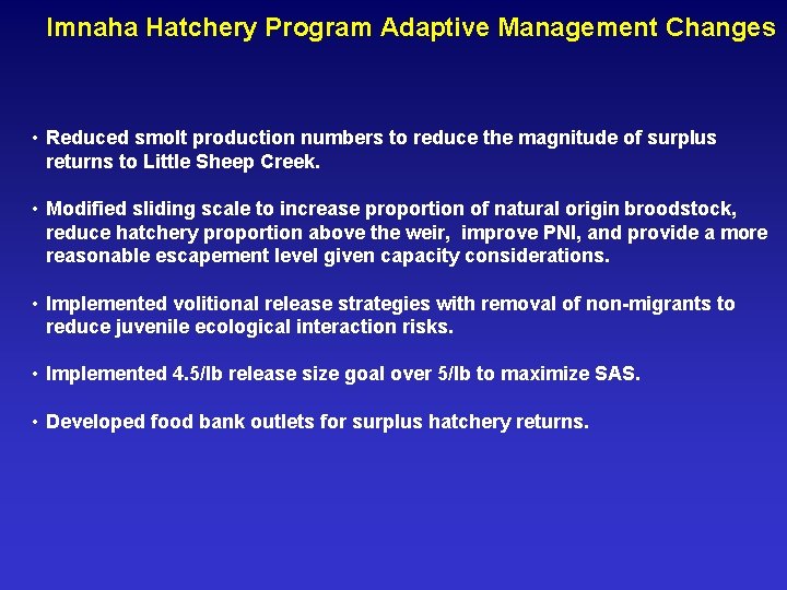 Imnaha Hatchery Program Adaptive Management Changes • Reduced smolt production numbers to reduce the