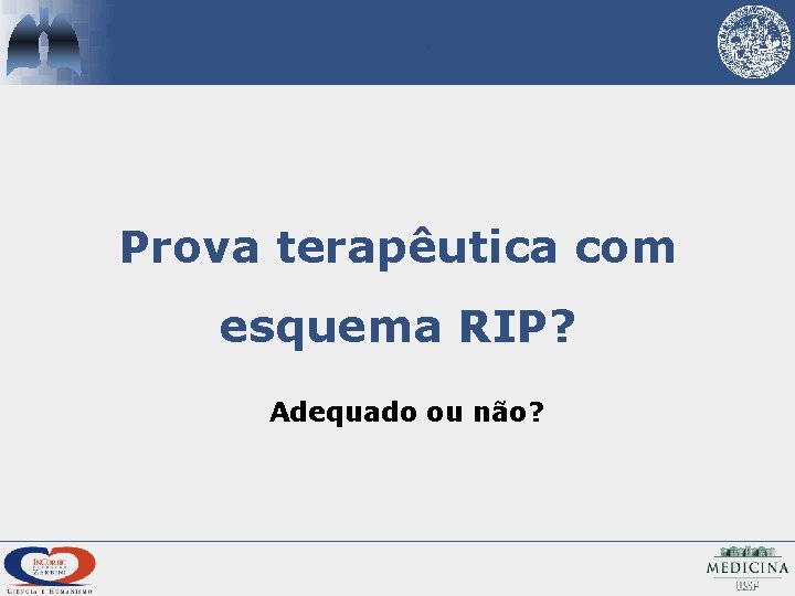 Prova terapêutica com esquema RIP? Adequado ou não? 