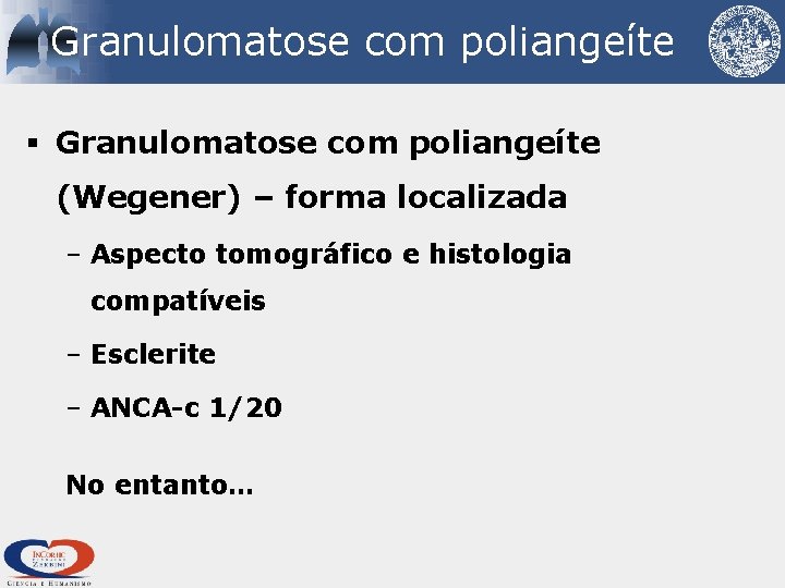 Granulomatose com poliangeíte § Granulomatose com poliangeíte (Wegener) – forma localizada – Aspecto tomográfico