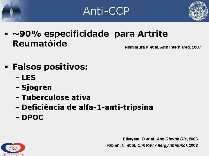 Anti-CCP § ~90% especificidade para Artrite Reumatóide Nishimura K et al. Ann Intern Med.