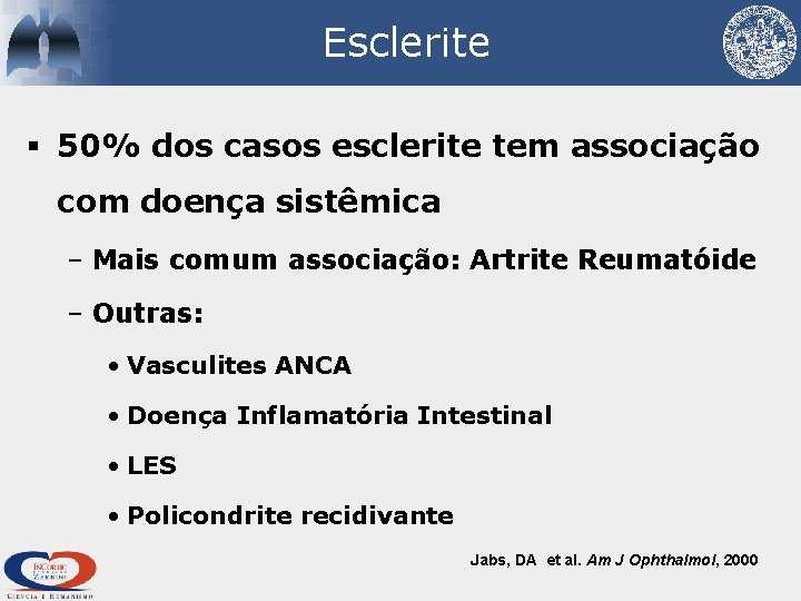 Esclerite § 50% dos casos esclerite tem associação com doença sistêmica – Mais comum