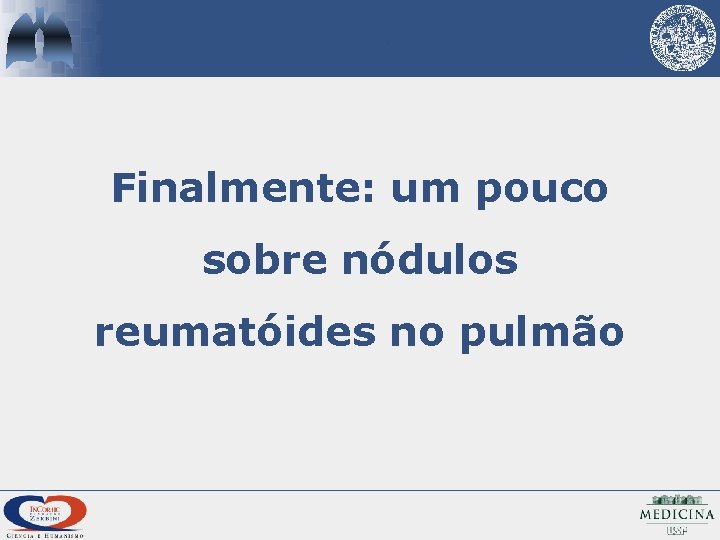 Finalmente: um pouco sobre nódulos reumatóides no pulmão 