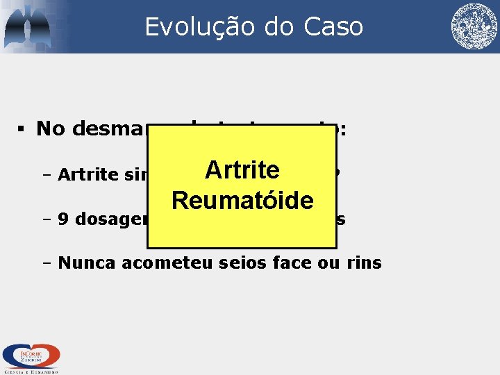 Evolução do Caso § No desmame do tratamento: – Artrite simétrica. Artrite de IFP