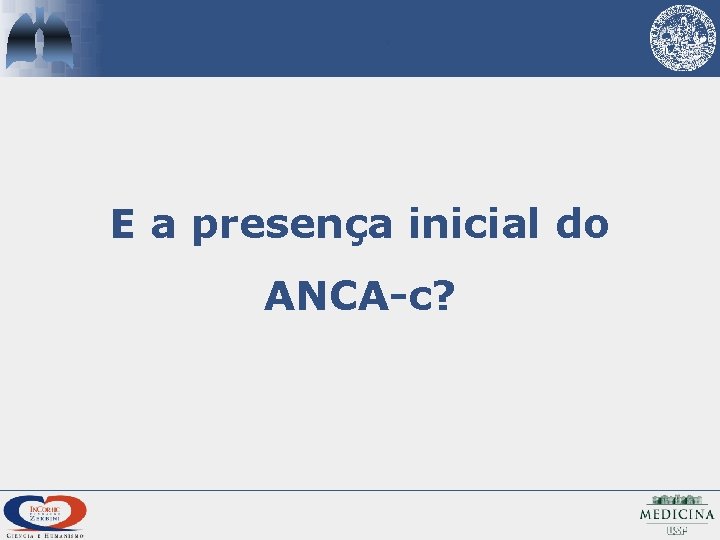 E a presença inicial do ANCA-c? 