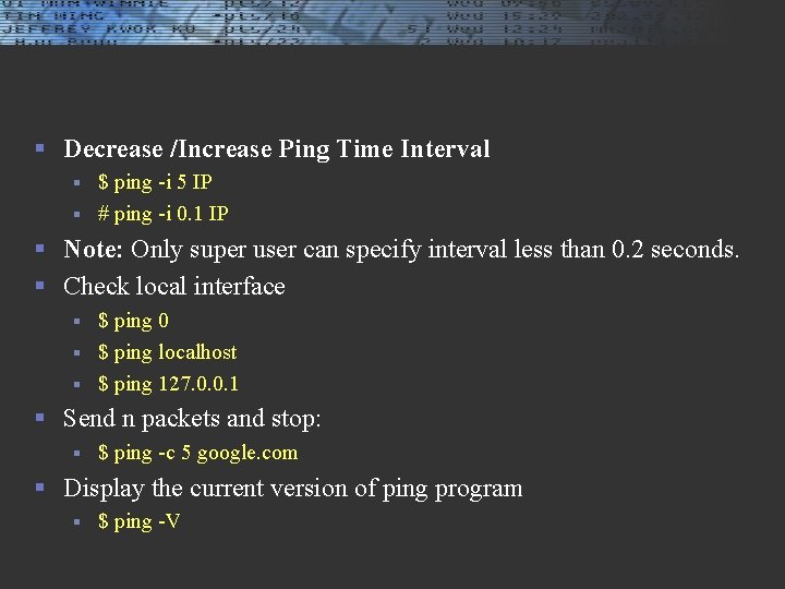 § Decrease /Increase Ping Time Interval $ ping -i 5 IP § # ping