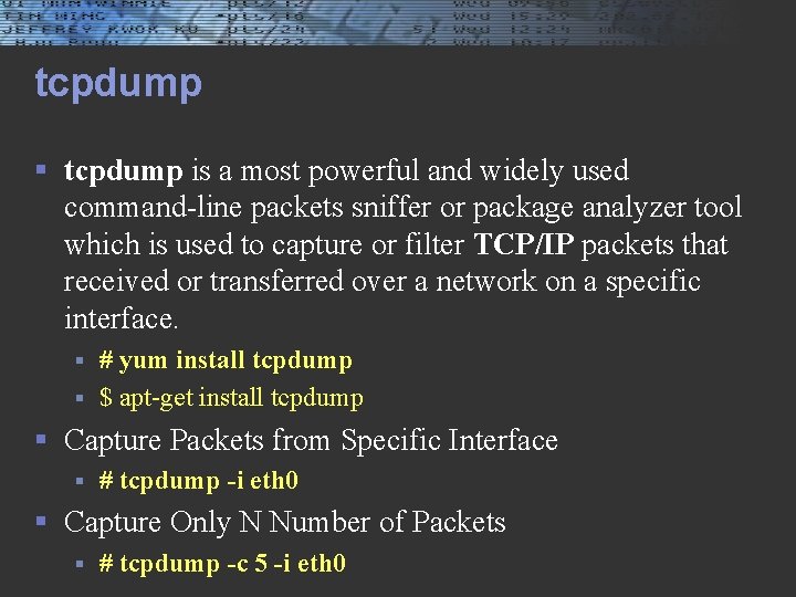 tcpdump § tcpdump is a most powerful and widely used command-line packets sniffer or