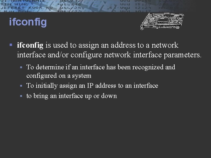 ifconfig § ifconfig is used to assign an address to a network interface and/or