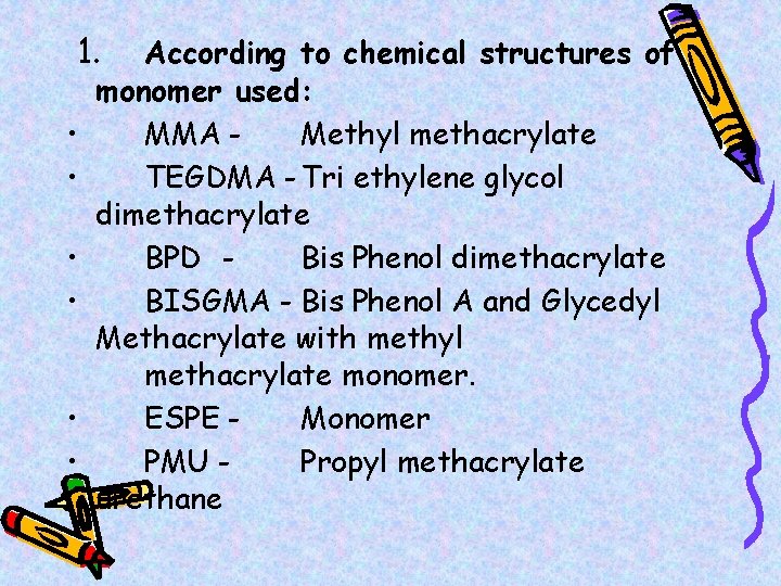 1. • • • According to chemical structures of monomer used: MMA Methyl methacrylate