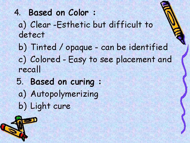 4. Based on Color : a) Clear -Esthetic but difficult to detect b) Tinted