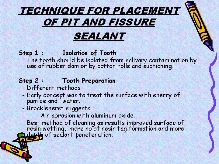 TECHNIQUE FOR PLACEMENT OF PIT AND FISSURE SEALANT Step 1 : Isolation of Tooth