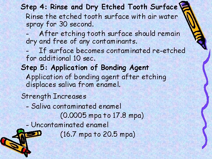 Step 4: Rinse and Dry Etched Tooth Surface Rinse the etched tooth surface with