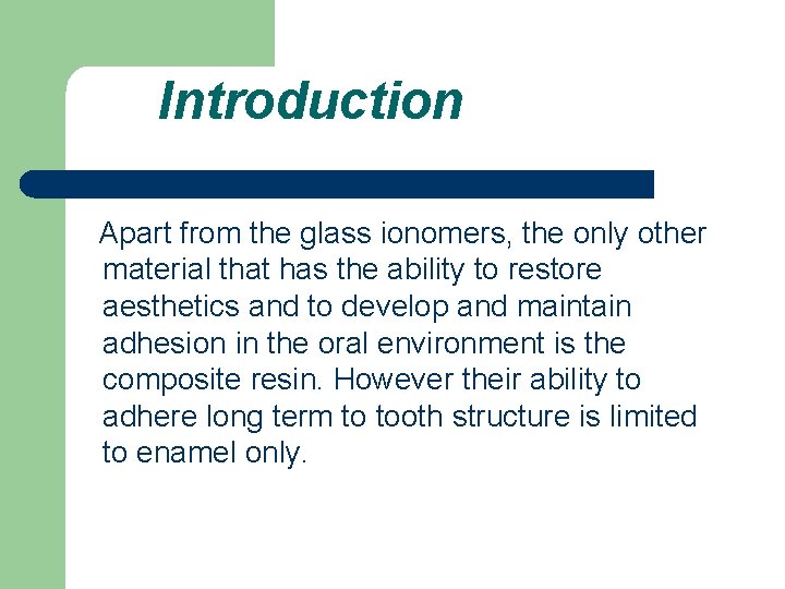 Introduction Apart from the glass ionomers, the only other material that has the ability