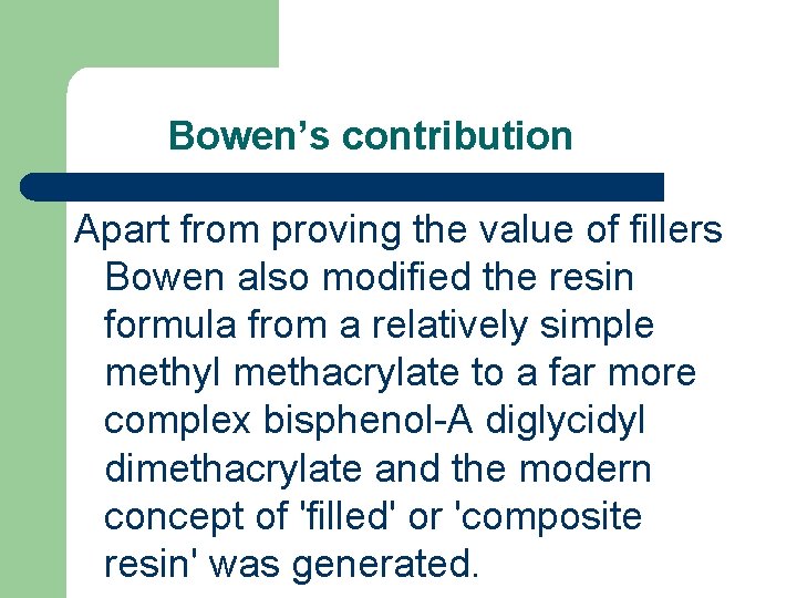 Bowen’s contribution Apart from proving the value of fillers Bowen also modified the resin