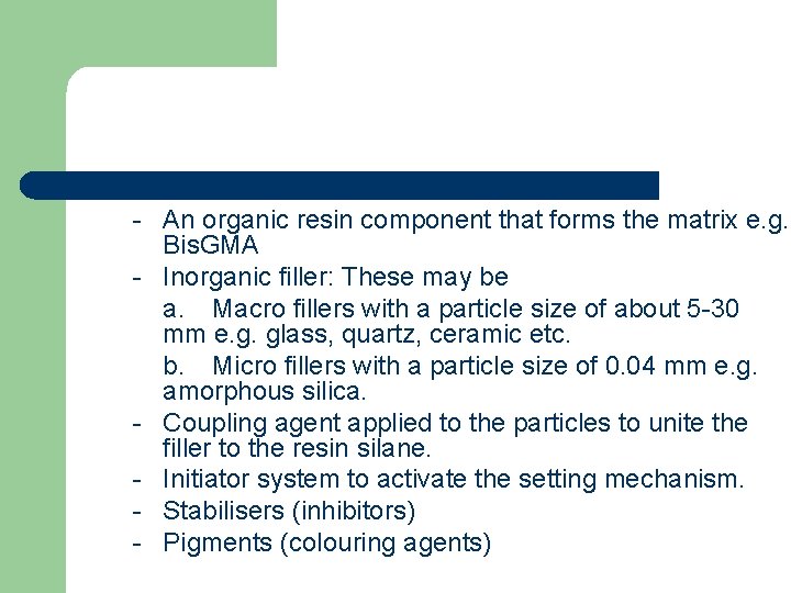 - An organic resin component that forms the matrix e. g. Bis. GMA -