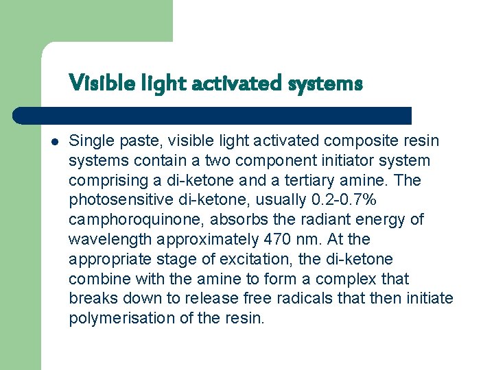 Visible light activated systems l Single paste, visible light activated composite resin systems contain