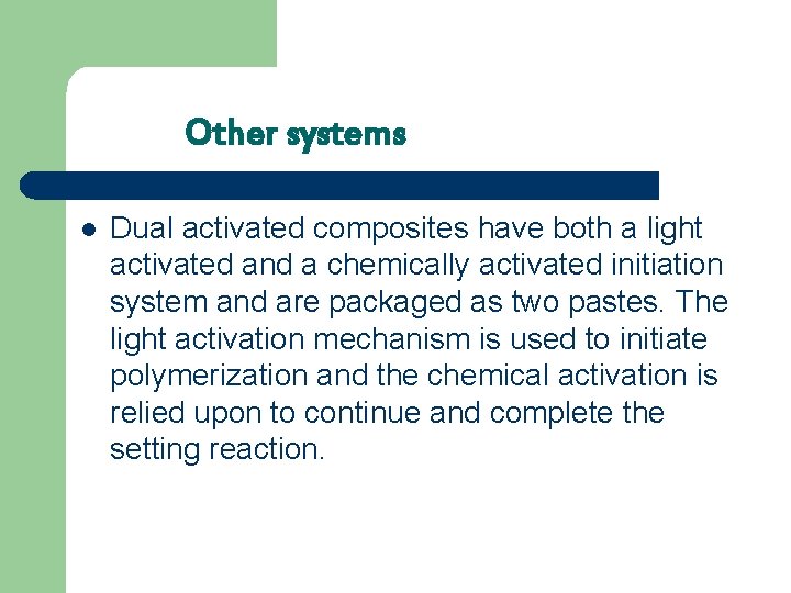 Other systems l Dual activated composites have both a light activated and a chemically