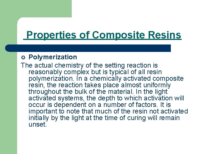 Properties of Composite Resins Polymerization The actual chemistry of the setting reaction is reasonably