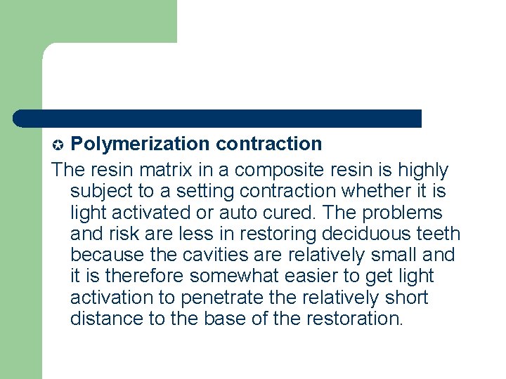 Polymerization contraction The resin matrix in a composite resin is highly subject to a