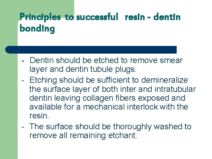 Principles to successful resin - dentin bonding - Dentin should be etched to remove