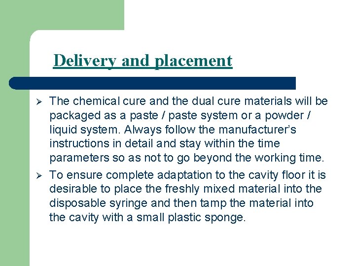 Delivery and placement Ø Ø The chemical cure and the dual cure materials will