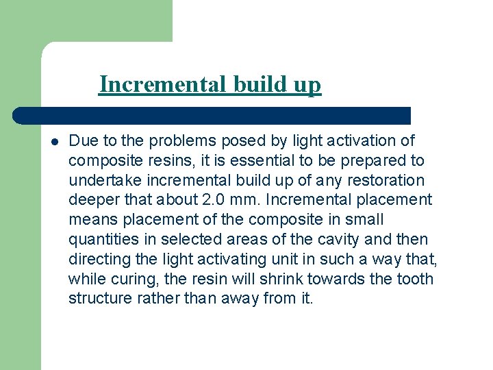 Incremental build up l Due to the problems posed by light activation of composite