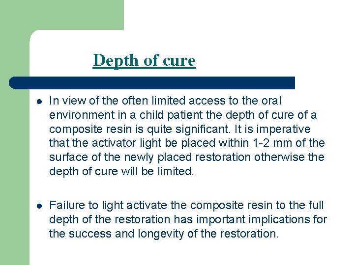 Depth of cure l In view of the often limited access to the oral