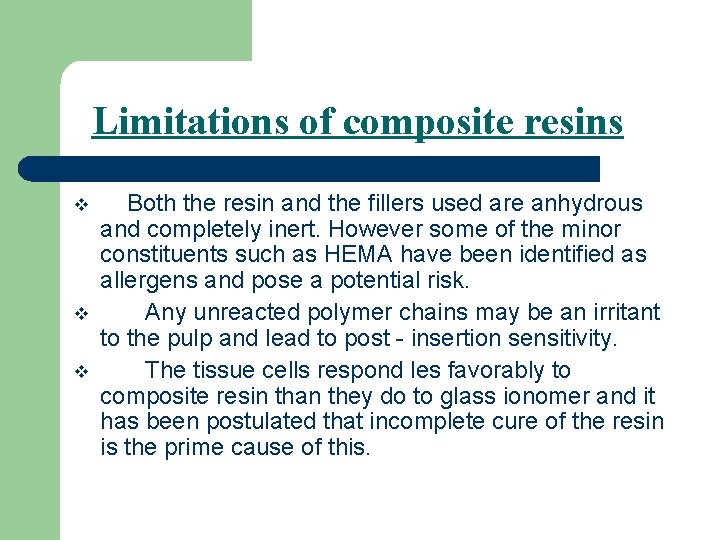 Limitations of composite resins v v v Both the resin and the fillers used