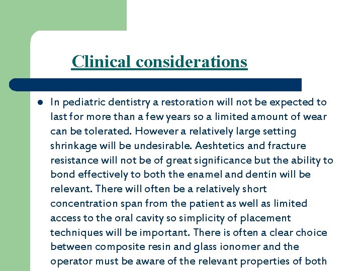Clinical considerations l In pediatric dentistry a restoration will not be expected to last