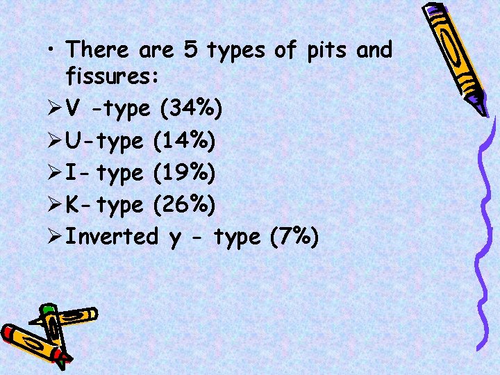  • There are 5 types of pits and fissures: Ø V -type (34%)