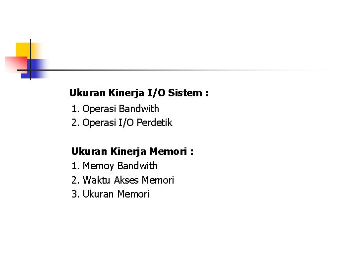 Ukuran Kinerja I/O Sistem : 1. Operasi Bandwith 2. Operasi I/O Perdetik Ukuran Kinerja