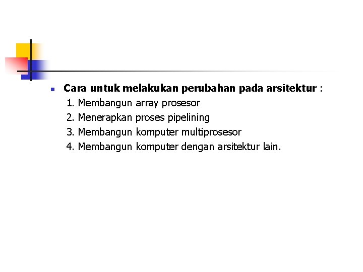 n Cara untuk melakukan perubahan pada arsitektur : 1. Membangun array prosesor 2. Menerapkan