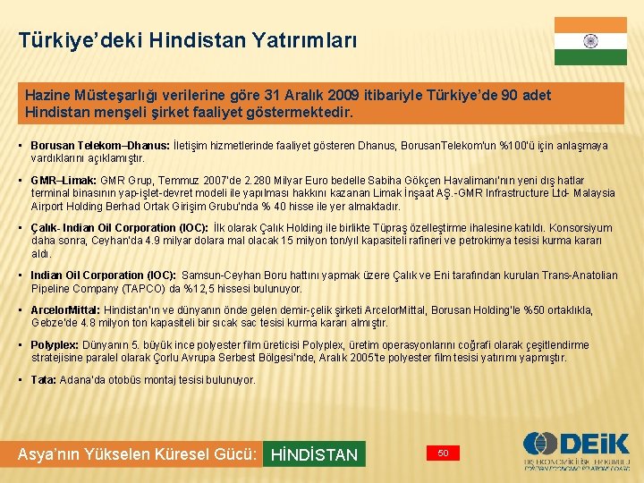 Türkiye’deki Hindistan Yatırımları Hazine Müsteşarlığı verilerine göre 31 Aralık 2009 itibariyle Türkiye’de 90 adet
