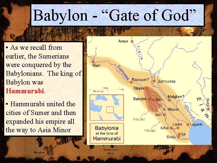 Babylon - “Gate of God” • As we recall from earlier, the Sumerians were