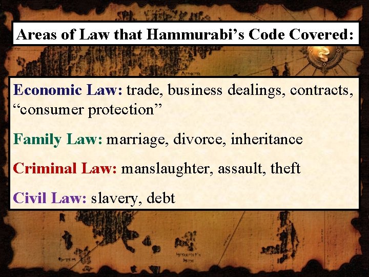 Areas of Law that Hammurabi’s Code Covered: Economic Law: trade, business dealings, contracts, “consumer