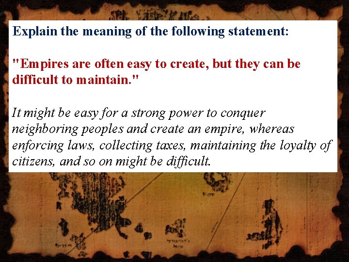 Explain the meaning of the following statement: "Empires are often easy to create, but