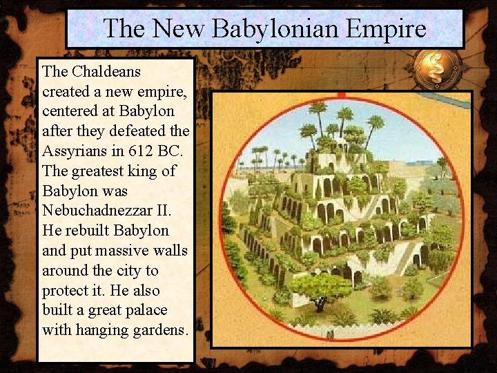 The New Babylonian Empire The Chaldeans created a new empire, centered at Babylon after