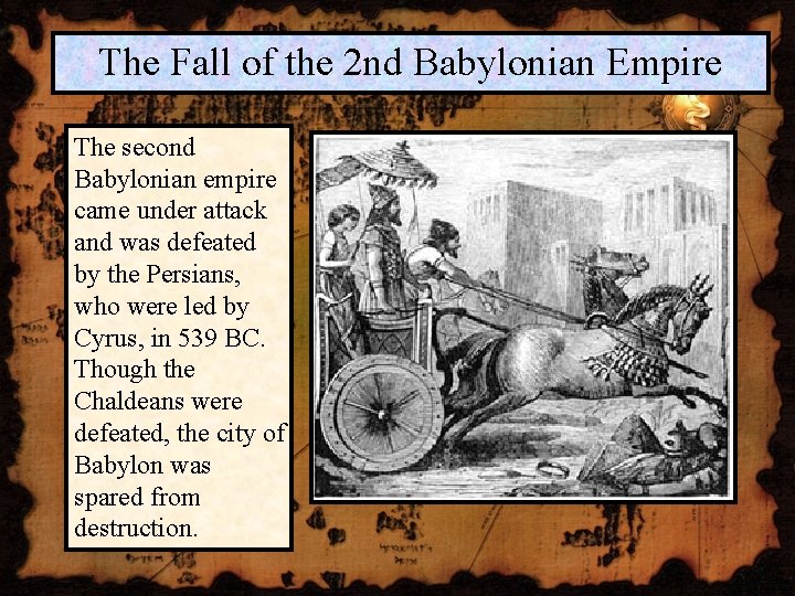 The Fall of the 2 nd Babylonian Empire The second Babylonian empire came under