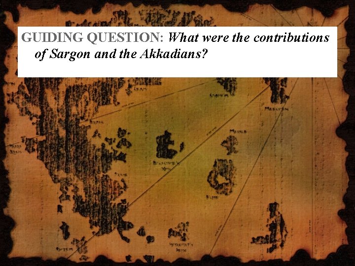GUIDING QUESTION: What were the contributions of Sargon and the Akkadians? 