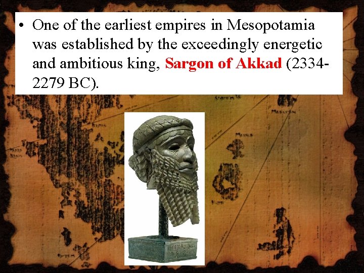  • One of the earliest empires in Mesopotamia was established by the exceedingly