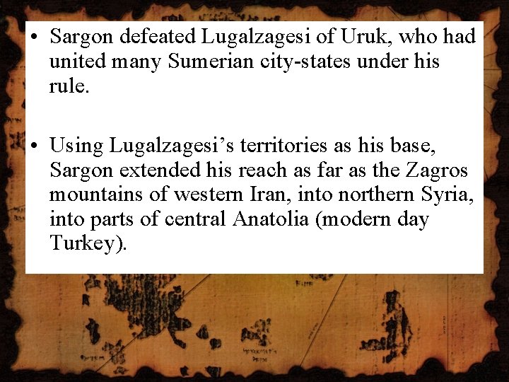  • Sargon defeated Lugalzagesi of Uruk, who had united many Sumerian city-states under