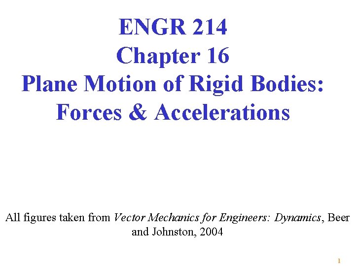 ENGR 214 Chapter 16 Plane Motion of Rigid Bodies: Forces & Accelerations All figures