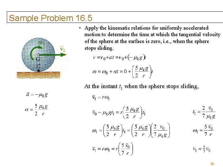 Sample Problem 16. 5 • Apply the kinematic relations for uniformly accelerated motion to