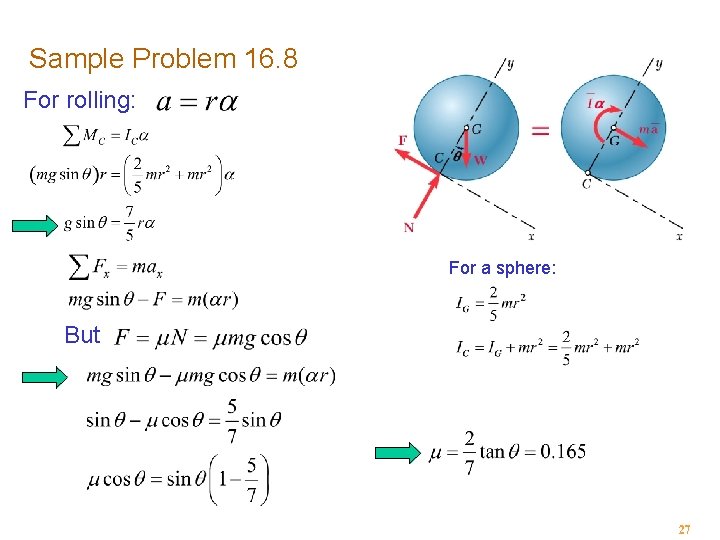 Sample Problem 16. 8 For rolling: For a sphere: But 27 